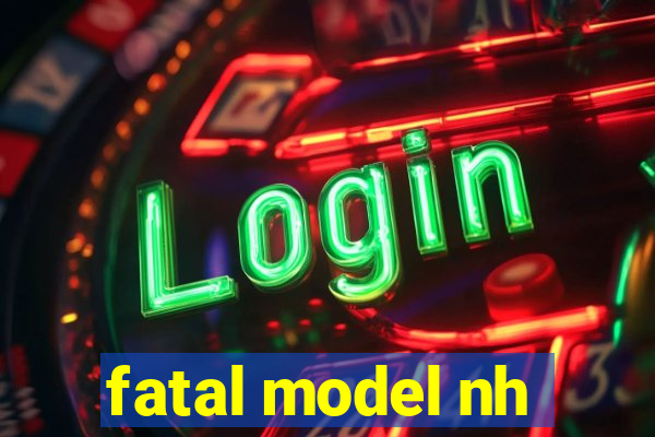 fatal model nh